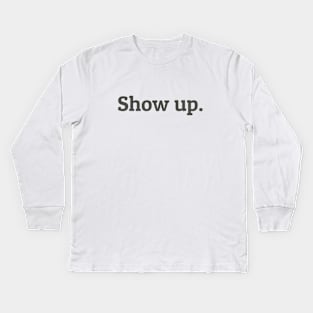 Show Up Kids Long Sleeve T-Shirt